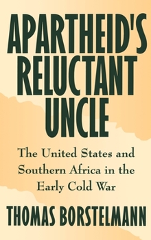 Hardcover Apartheid's Reluctant Uncle: The United States and Southern Africa in the Early Cold War Book