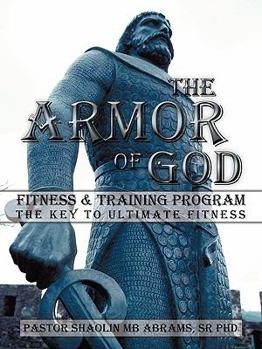 Paperback The Armor of God Fitness & Training Program: The Key to Ultimate Fitness Book