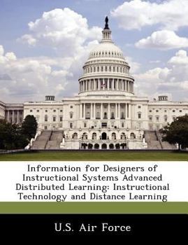Information for Designers of Instructional Systems Advanced Distributed Learning: Instructional Technology and Distance Learning