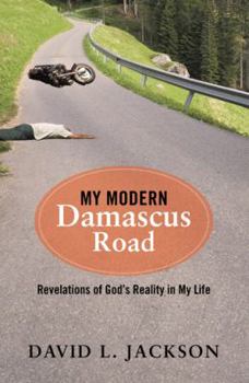 Paperback My Modern Damascus Road: Revelations of God's Reality in My Life Book