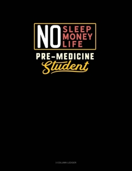 Paperback No Sleep. No Money. No Life. Pre-Medicine Student: 3 Column Ledger Book
