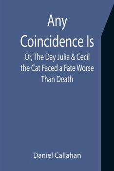 Paperback Any Coincidence Is; Or, The Day Julia & Cecil the Cat Faced a Fate Worse Than Death Book