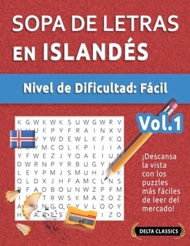 Sopa de Letras En Islandés - Nivel de Dificultad: Fácil - Vol.1 - Delta Classics - ¡Descansa La Vista Con Los Puzzles Más Fáciles de Leer del Mercado! (Spanish Edition)
