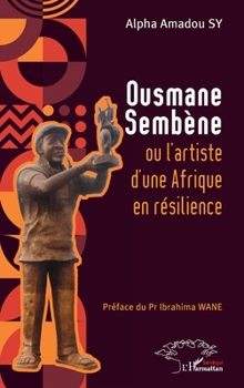 Paperback Ousmane Sembène ou l'artiste d'une Afrique en résilience [French] Book