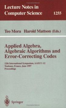 Paperback Applied Algebra, Algebraic Algorithms and Error-Correcting Codes: 12th International Symposium, Aaecc-12, Toulouse, France, June, 23-27, 1997, Proceed Book