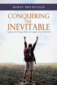 Paperback Conquering the Inevitable: Coping with Change Based on Insights from Nehemiah Book