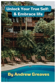 Paperback Unlock Your True Self: & Embrace Life's Book