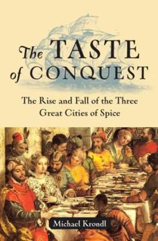Hardcover The Taste of Conquest: The Rise and Fall of the Three Great Cities of Spice Book