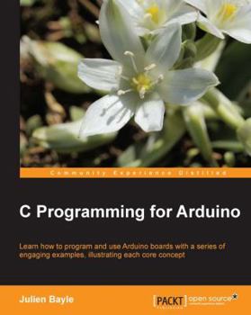 Paperback C Programming for Arduino: Building your own electronic devices is fascinating fun and this book helps you enter the world of autonomous but connected Book