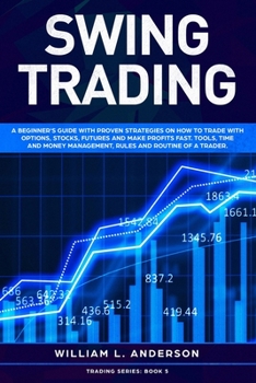 Paperback Swing Trading: A beginner's guide with proven strategies on how to trade with options, stocks, futures and make profits fast. Tools, Book