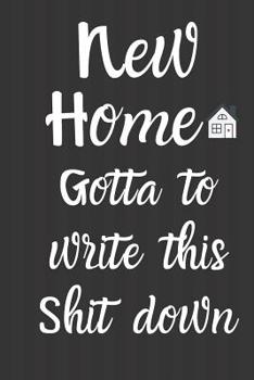 Paperback New Home Gotta write this shit down: The Most wonderful Notebook For All New Homeowners And First Time Buyers Let the Adventure Begin. 6x9 inches 120 Book