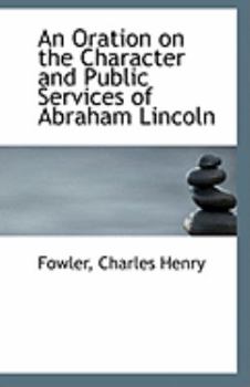 Paperback An Oration on the Character and Public Services of Abraham Lincoln Book