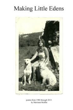 Paperback Making Little Edens: Poems from 1980 through 2013 Book