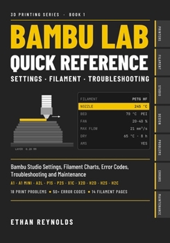Paperback Bambu Lab 3D Printing Quick Reference: Bambu Studio Settings, Filament Charts, Error Codes, Troubleshooting and Maintenance for A1, A2L, P1S, P2S, X1C Book
