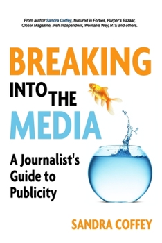 Paperback Breaking Into The Media - A Journalist's Guide to Publicity Book
