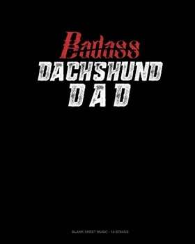 Paperback Badass Dachshund Dad: Blank Sheet Music - 10 Staves Book