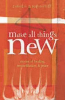 Paperback Make All Things New: Stories of Healing, Reconciliation, and Peace Book