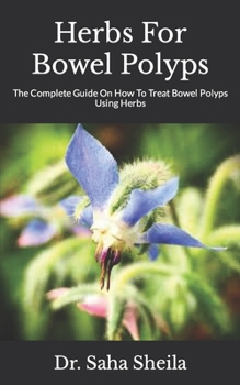 Paperback Herbs For Bowel Polyps: The Complete Guide On How To Treat Bowel Polyps Using Herbs Book