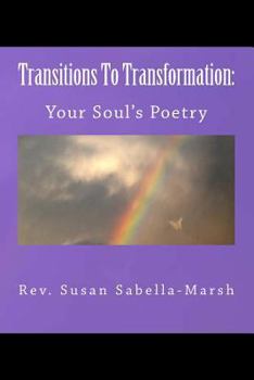 Paperback Transitions to Transformation: Your Soul's Poetry by Rev. Susan M. Sabella-Marsh: Your Soul's Poetry Book