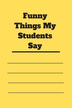 Paperback Funny Things My Students Say: 120 pages notebook with matte cover .cream paper .different designs with different colors Book