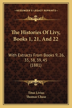 The Histories Of Livy, Books 1, 21, And 22: With Extracts From Books 9, 26, 35, 38, 39, 45