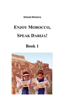 Paperback Enjoy Morocco, Speak Darija! Book 1: Moroccan Dialectal Arabic - Advanced Course of Darija Book