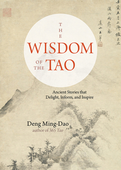 Paperback The Wisdom of the Tao: Ancient Stories That Delight, Inform, and Inspire Book