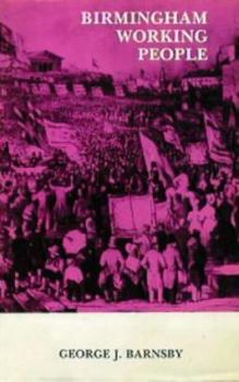 Birmingham Working People: A History of the Labour Movement in Birmingham 1650-1914