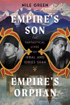 Hardcover Empire's Son, Empire's Orphan: The Fantastical Lives of Ikbal and Idries Shah Book