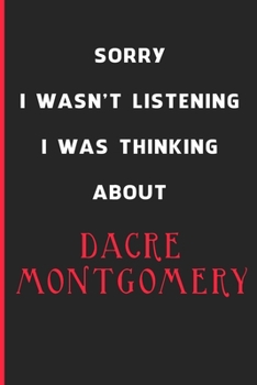 Sorry I Wasn't Listening I Was Thinking About Dacre Montgomery: 6x9 inch 120 Pages lined Notebook/Journal/Diary perfect gift for all men, women, boys ... are fans of films, series and Tv shows ...