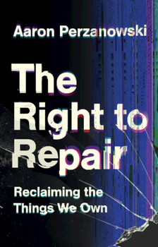 Hardcover The Right to Repair: Reclaiming the Things We Own Book