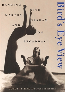 Hardcover Birds Eye View: Dancing with Martha Graham and on Broadway Book