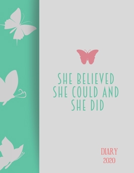 DIARY 2020 SHE BELIEVED SHE COULD AND SHE DID!: 2020 diary, journal for women journal for men, writing journal, journals to write in, appointment diary, planner, organiser
