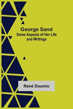 George Sand: Dix Conférences sur Sa Vie et Son Oeuvre