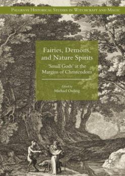Fairies, Demons, and Nature Spirits: 'Small Gods' at the Margins of Christendom - Book  of the Palgrave Historical Studies in Witchcraft and Magic