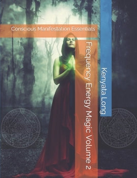 Paperback Frequency Energy Magic Volume 2: Conscious Manifestation Essentials Book