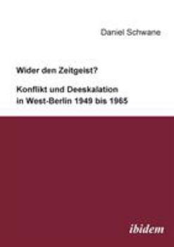 Paperback Wider den Zeitgeist? Konflikt und Deeskalation in West-Berlin 1949 bis 1965. [German] Book