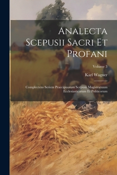 Paperback Analecta Scepusii Sacri Et Profani: Complectens Seriem Praecipuorum Scepusii Magistratuum Ecclesiasticorum Et Politicorum; Volume 3 [Afrikaans] Book