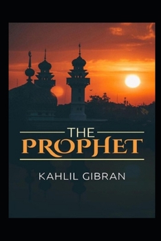 Paperback The Prophet Kahlil Gibran: A Classic Illustrated Edition Book