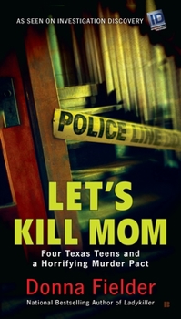 Mass Market Paperback Let's Kill Mom: Four Texas Teens and a Horrifying Murder Pact Book