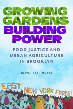 Hardcover Growing Gardens, Building Power: Food Justice and Urban Agriculture in Brooklyn Book