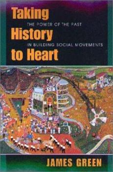 Hardcover Taking History to Heart: The Power of the Past in Building Social Movements Book