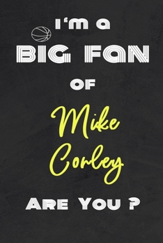 I'm a Big Fan of Mike Conley Are You ? | Notebook for Notes, Thoughts, Ideas, Reminders, Lists to do, Planning(for basketball lovers, basketball ... Inches 120 pages , Soft Cover , Matte finish