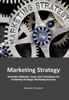 Paperback Marketing Strategy: Scientific Methods, Tools, and Techniques for Achieving Strategic Marketing Success Book