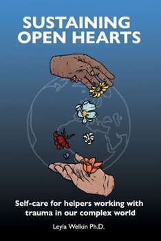 Paperback Sustaining Open Hearts: Self-care for helpers working with trauma in our complex world Book