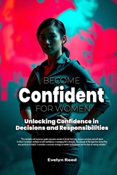 Paperback Become Confident: A Woman's Guide to Unlocking Confidence in Decisions and Responsibilities: Uncover 4 Revolutionary Methods to Stop Overanalyzing Eve Book