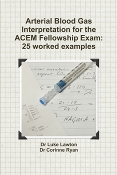 Paperback Arterial Blood Gas Interpretation for the ACEM Fellowship Exam: 25 worked examples Book
