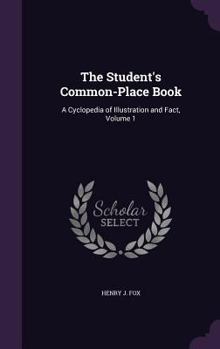 The Student's Common-Place Book, Vol. 1: A Cyclopedia of Illustration and Fact, Topically Arranged; For the Use of Students in Every Department of English Literature; Interleaved for Additions; Englis
