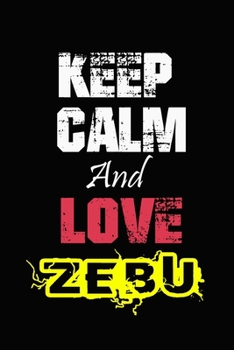 Keep Calm And Love Zebu: Funny lined Notebook/Journal 100 pages (6” X 9”) Gift For Christmas Or Birthday