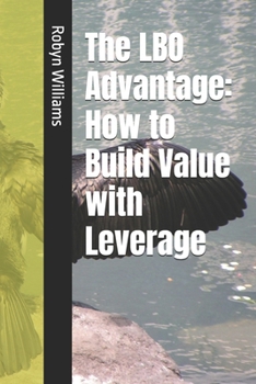 Paperback The LBO Advantage: How to Build Value with Leverage Book